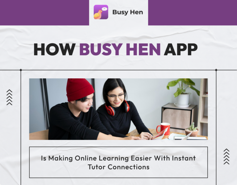 How Busy Hen App Is Making Online Learning Easier with Instant Tutor Connections